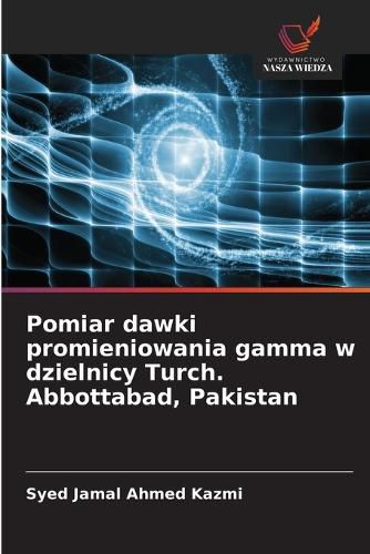 Cover image for Pomiar dawki promieniowania gamma w dzielnicy Turch. Abbottabad, Pakistan