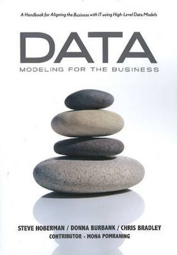 Cover image for Data Modeling for the Business: A Handbook for Aligning the Business with IT Using High-Level Data Models