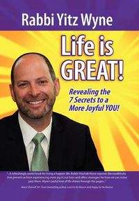Cover image for Life Is Great!: Revealing the 7 Secrets to a More Joyful You!