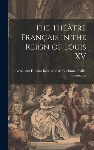 Cover image for The Theatre Francais in the Reign of Louis XV