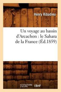 Cover image for Un Voyage Au Bassin d'Arcachon: Le Sahara de la France (Ed.1859)