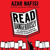Cover image for Read Dangerously: The Subversive Power of Literature in Troubled Times