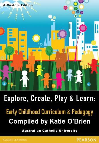 Cover image for Explore, Create, Play & Learn: Early Childhood Curriculum & Pedagogy (Custom Edition)