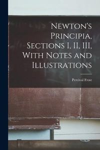 Cover image for Newton's Principia, Sections I, II, III, With Notes and Illustrations