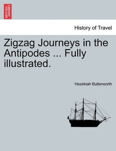 Cover image for Zigzag Journeys in the Antipodes ... Fully Illustrated.