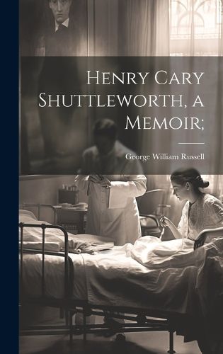Cover image for Henry Cary Shuttleworth, a Memoir;