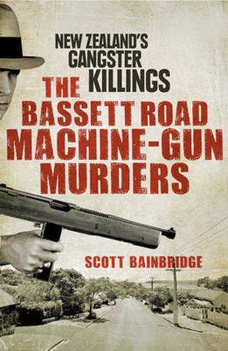 Cover image for The Bassett Road Machine-Gun Murders: New Zealand's gangster killings