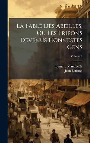 Cover image for La Fable Des Abeilles, Ou Les Fripons Devenus Honnestes Gens