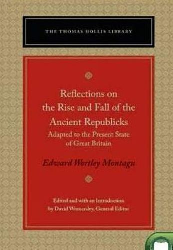 Cover image for Reflections on the Rise and Fall of the Ancient Republics: Adapted to the Present State of Great Britain