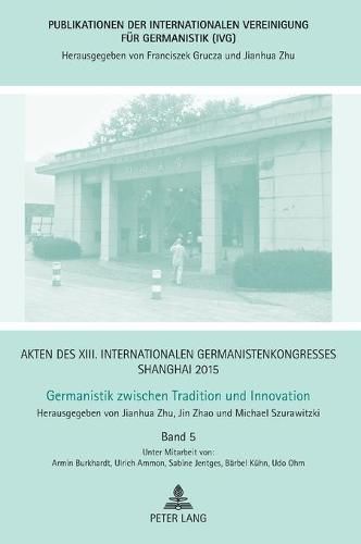 Cover image for Akten Des XIII. Internationalen Germanistenkongresses Shanghai 2015 - Germanistik Zwischen Tradition Und Innovation: Band 5