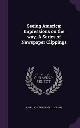 Cover image for Seeing America; Impressions on the Way. a Series of Newspaper Clippings