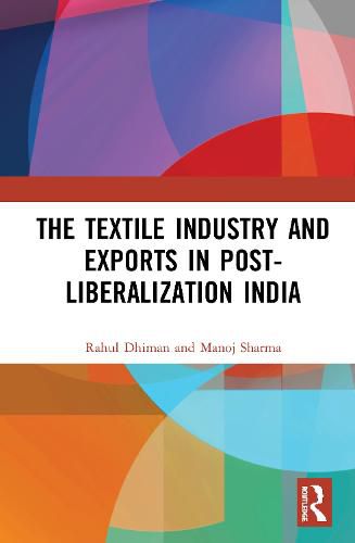 Cover image for The Textile Industry and Exports in Post-Liberalization India