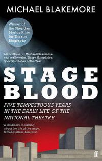 Cover image for Stage Blood: Five tempestuous years in the early life of the National Theatre
