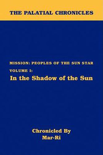 Cover image for The Palatial Chronicles: Mission: Peoples of the Sun Star Volume I: In the Shadow of the Sun