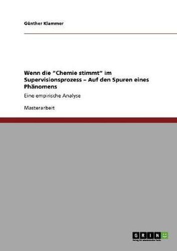 Cover image for Wenn die Chemie stimmt im Supervisionsprozess - Auf den Spuren eines Phanomens: Eine empirische Analyse