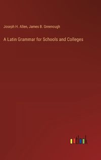 Cover image for A Latin Grammar for Schools and Colleges