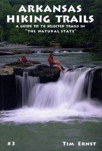 Cover image for Arkansas Hiking Trails: A Guide to 78 Selected Trails in the Natural State