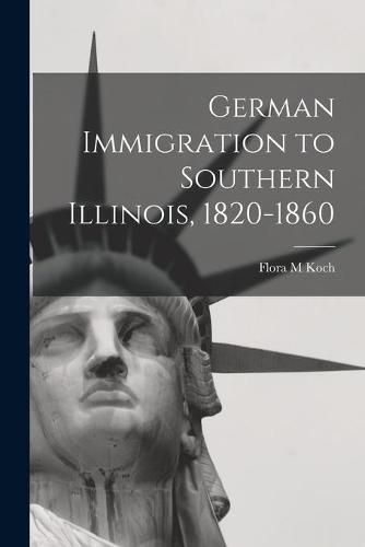 Cover image for German Immigration to Southern Illinois, 1820-1860