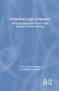 Cover image for Indigenous Legal Judgments: Bringing Indigenous Voices into Judicial Decision Making