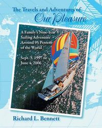 Cover image for The Travels and Adventures of Our Pleasure: A Family's Nine-Year Sailing Adventure Around 95 Percent of the World Sept. 3, 1997 to June 4, 2006