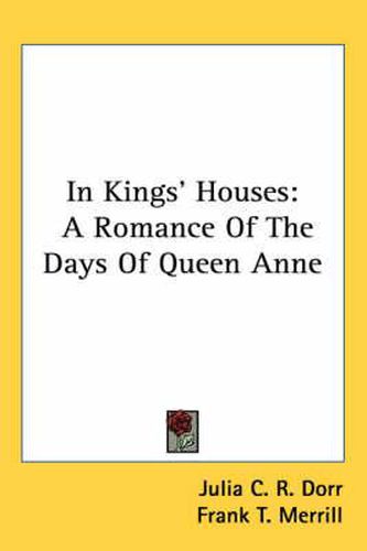 Cover image for In Kings' Houses: A Romance of the Days of Queen Anne