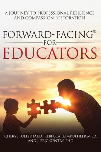 Cover image for Forward-Facing(R) for Educators: A Journey to Professional Resilience and Compassion Restoration