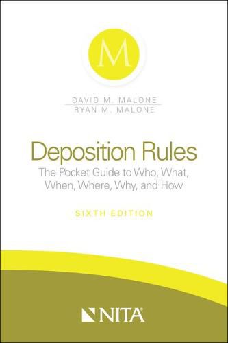 Deposition Rules: The Pocket Guide to Who, What, When, Where, Why, and How