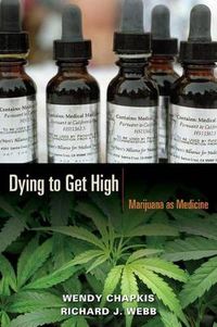 Cover image for Dying to Get High: Marijuana as Medicine