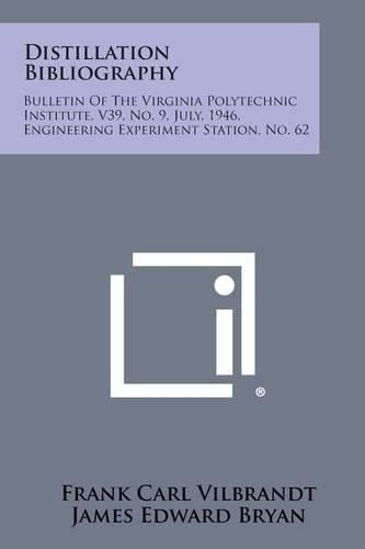 Cover image for Distillation Bibliography: Bulletin of the Virginia Polytechnic Institute, V39, No. 9, July, 1946, Engineering Experiment Station, No. 62