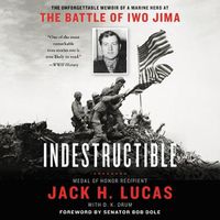 Cover image for Indestructible: The Unforgettable Memoir of a Marine Hero at the Battle of Iwo Jima