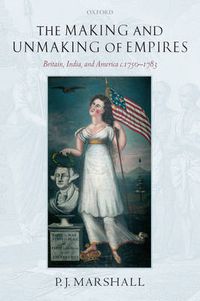 Cover image for The Making and Unmaking of Empires: Britain, India, and America c.1750-1783