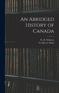 Cover image for An Abridged History of Canada [microform]