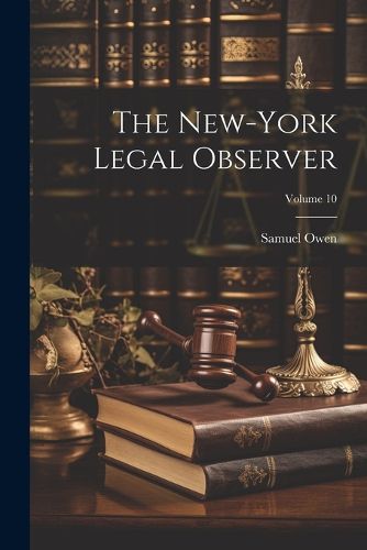 Cover image for The New-York Legal Observer; Volume 10