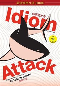 Cover image for Idiom Attack Vol. 3 - English Idioms & Phrases for Taking Action (Sim. Chinese): &#25112;&#32988;&#35789;&#32452;&#25915;&#20987; 3 - &#37319;&#21462;&#34892;&#21160;