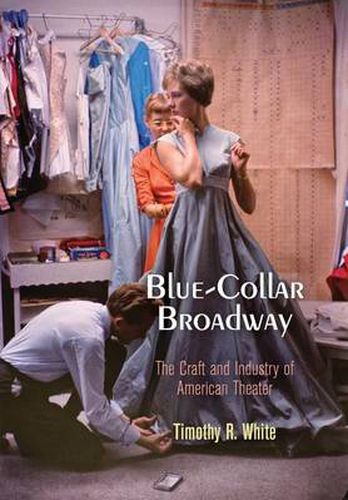 Cover image for Blue-Collar Broadway: The Craft and Industry of American Theater