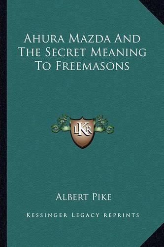 Ahura Mazda and the Secret Meaning to Freemasons