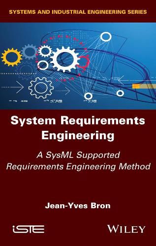 Cover image for System Requirements Engineering: A SysML Supported Requirements Engineering Method