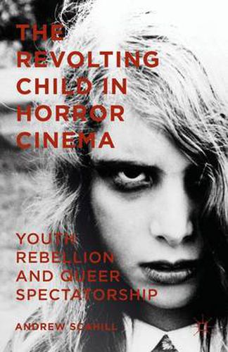 Cover image for The Revolting Child in Horror Cinema: Youth Rebellion and Queer Spectatorship