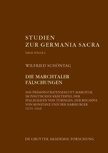 Cover image for Die Marchtaler Falschungen: Das Pramonstratenserstift Marchtal Im Politischen Kraftespiel (1171-1312)