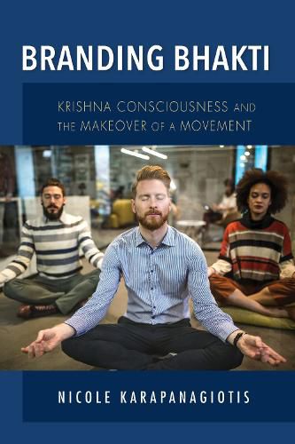 Cover image for Branding Bhakti: Krishna Consciousness and the Makeover of a Movement