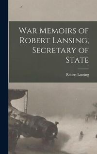 Cover image for War Memoirs of Robert Lansing, Secretary of State