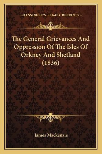 The General Grievances and Oppression of the Isles of Orkney and Shetland (1836)