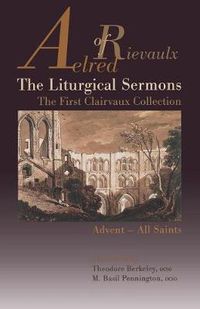 Cover image for The Liturgical Sermons: The First Clairvaux Collection, Advent--All Saints