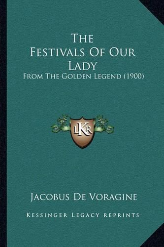 The Festivals of Our Lady: From the Golden Legend (1900)