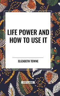 Cover image for Life Power and How to Use It