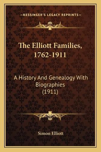 The Elliott Families, 1762-1911: A History and Genealogy with Biographies (1911)