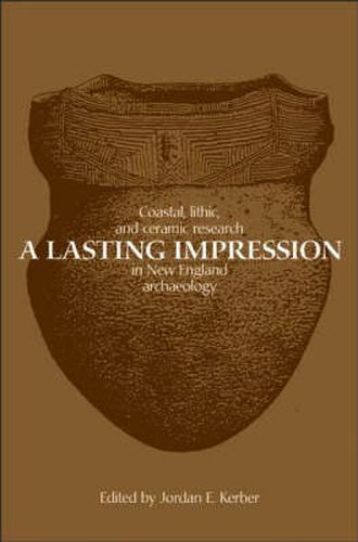 Cover image for A Lasting Impression: Coastal, Lithic, and Ceramic Research in New England Archaeology