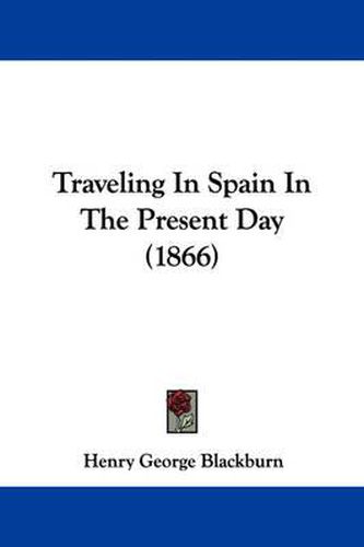 Cover image for Traveling in Spain in the Present Day (1866)