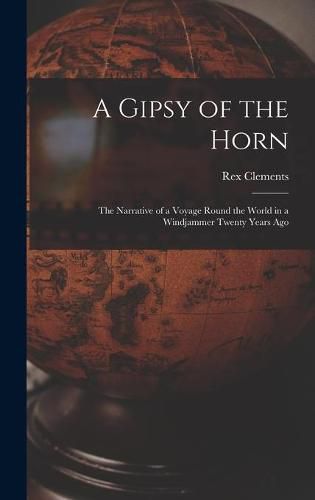 Cover image for A Gipsy of the Horn: the Narrative of a Voyage Round the World in a Windjammer Twenty Years Ago