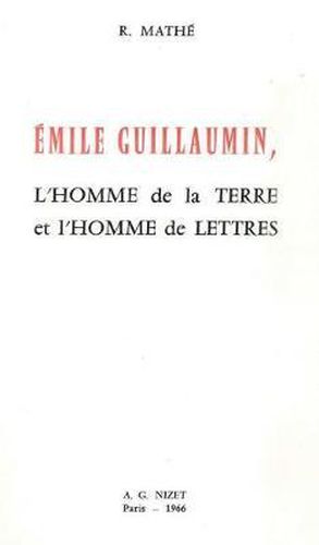 Emile Guillaumin, l'Homme de la Terre Et l'Homme de Lettres